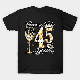 Cheers To 45 Years Old Happy 45th Birthday Queen Drink Wine T-Shirt